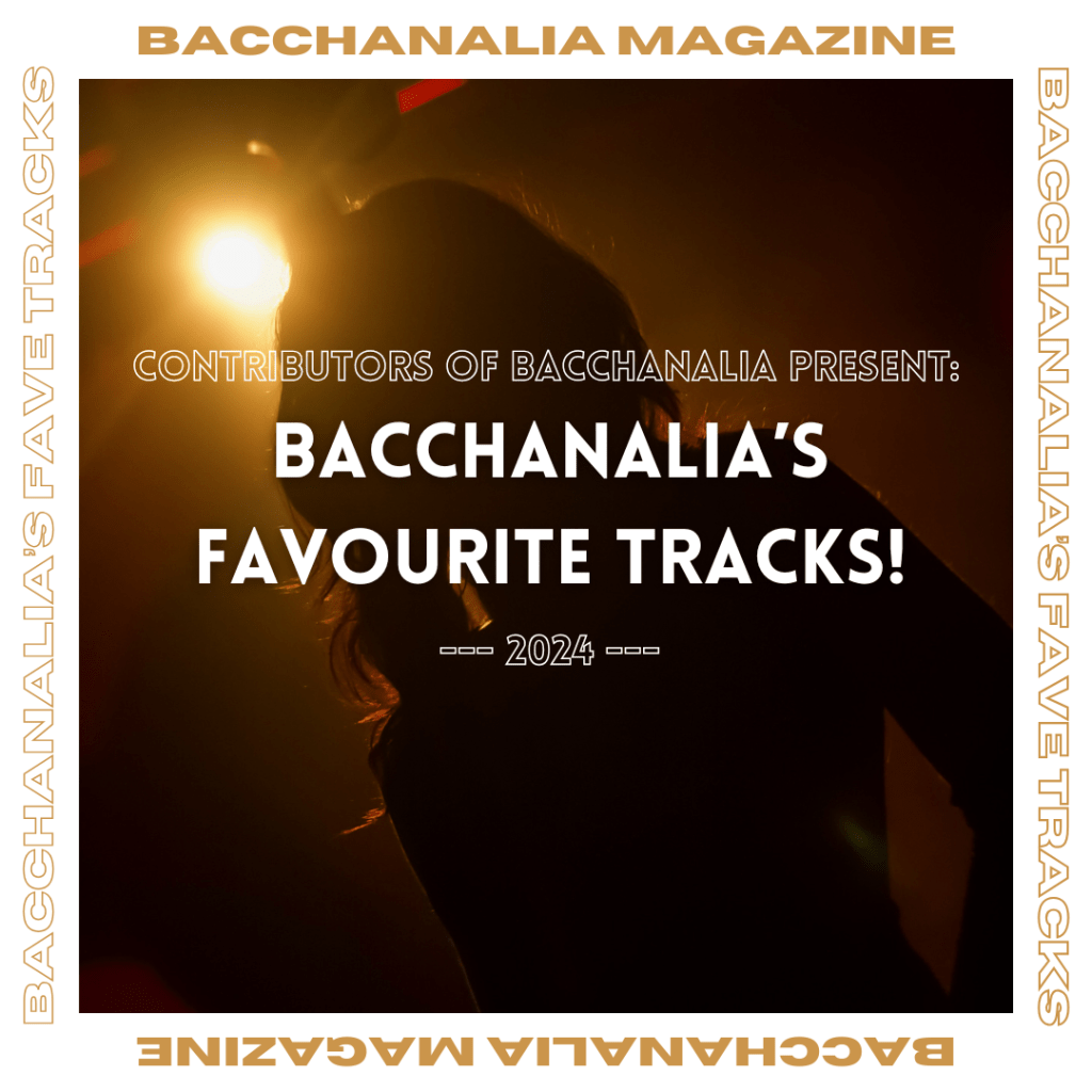 Bacchanalia’s Favourite Tracks!